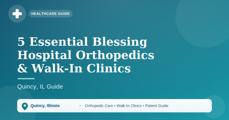 5 Essential Blessing Hospital Orthopedics & Walk-In Clinics: Quincy, IL Guide